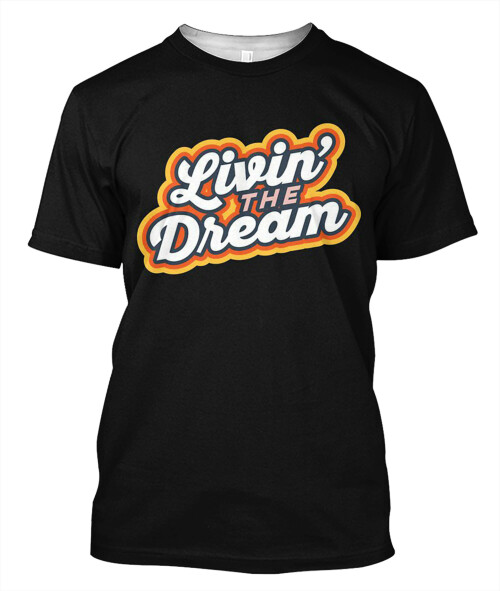 Living-The-Dream-Vintage-Retro-Saying-Classic-T-Shirt-copy.jpeg