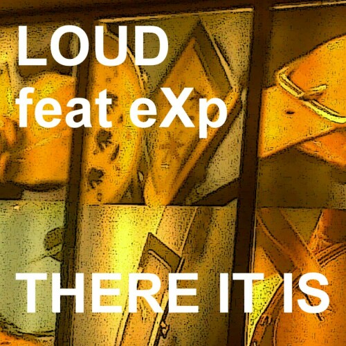 Loud Feat. eXp There It Is