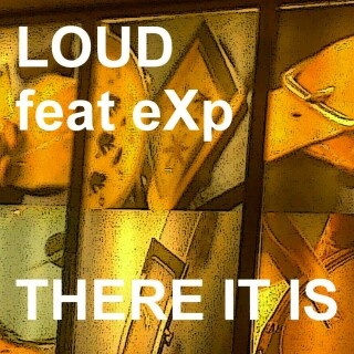 Loud-Feat.-eXp---There-It-Is